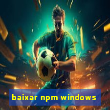 baixar npm windows