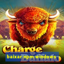 baixar npm windows