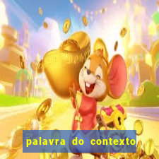 palavra do contexto de hoje 488