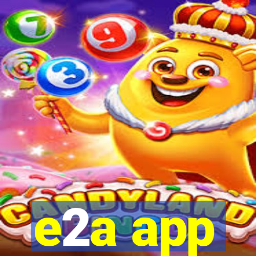 e2a app