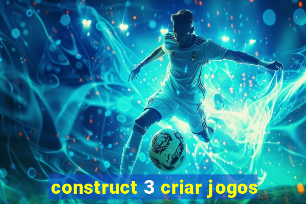 construct 3 criar jogos