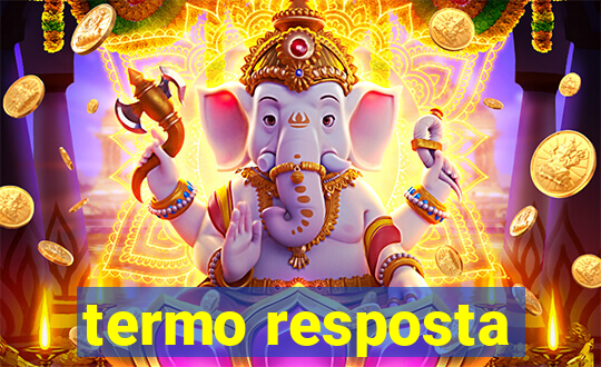 termo resposta