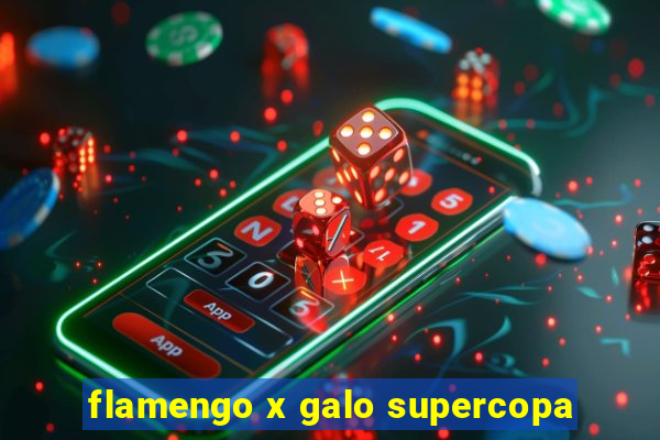 flamengo x galo supercopa