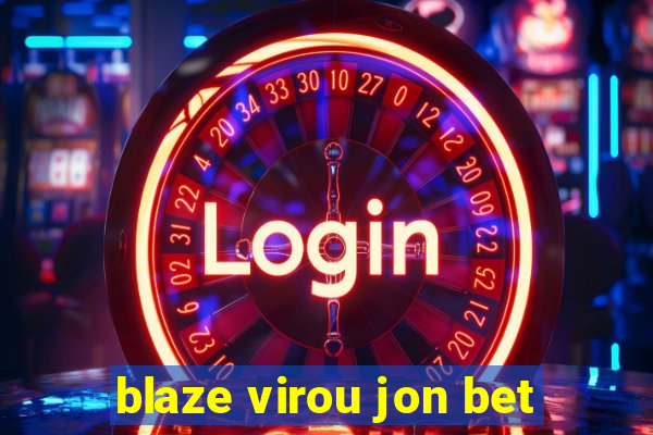 blaze virou jon bet