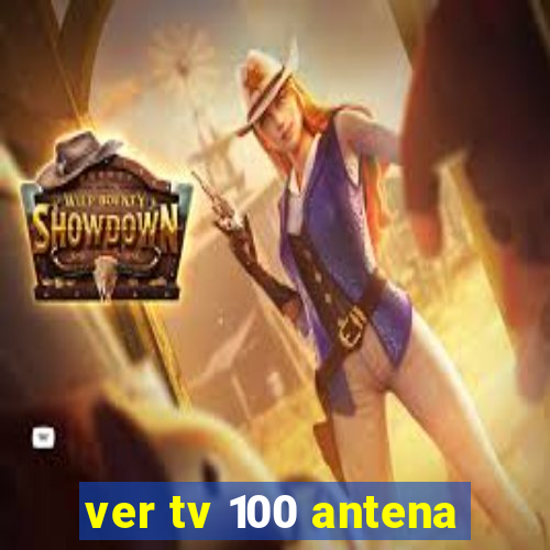 ver tv 100 antena