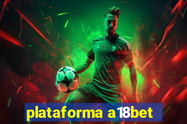 plataforma a18bet