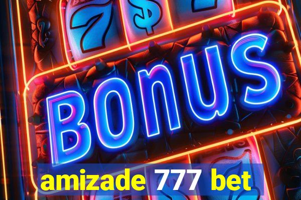 amizade 777 bet