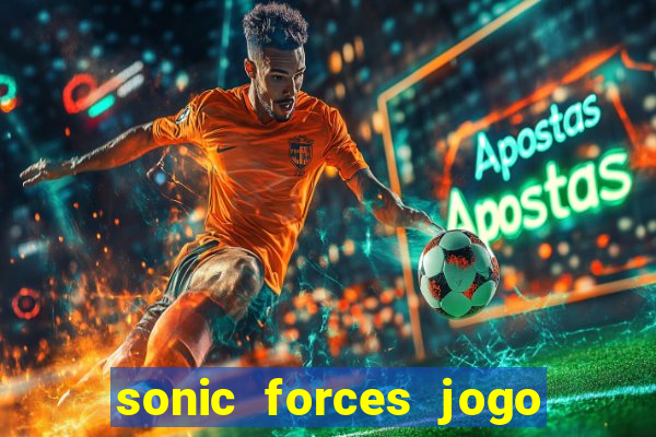 sonic forces jogo de corrida dinheiro infinito