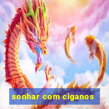 sonhar com ciganos