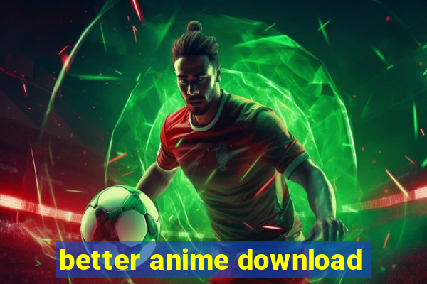 better anime download