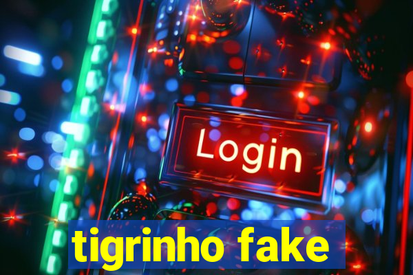 tigrinho fake