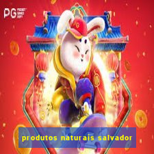 produtos naturais salvador