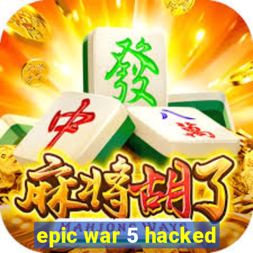 epic war 5 hacked