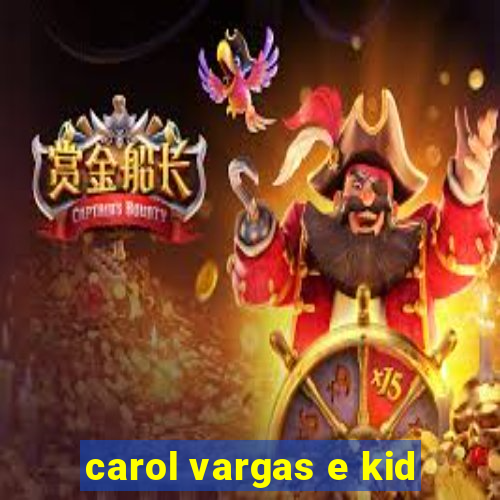 carol vargas e kid