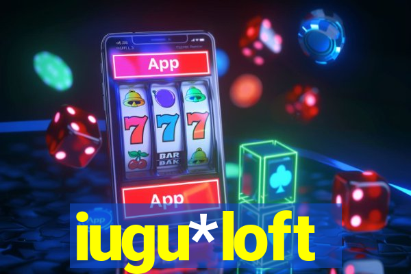 iugu*loft