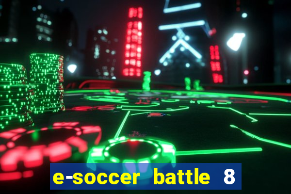 e-soccer battle 8 minutos tabela