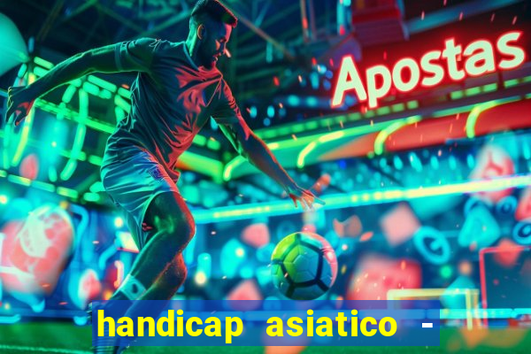 handicap asiatico - 1 o que significa