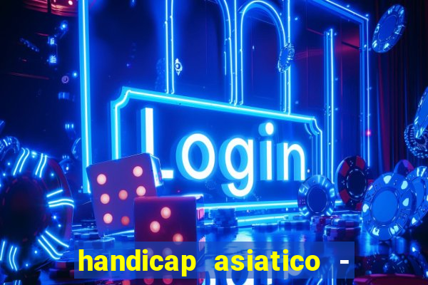 handicap asiatico - 1 o que significa