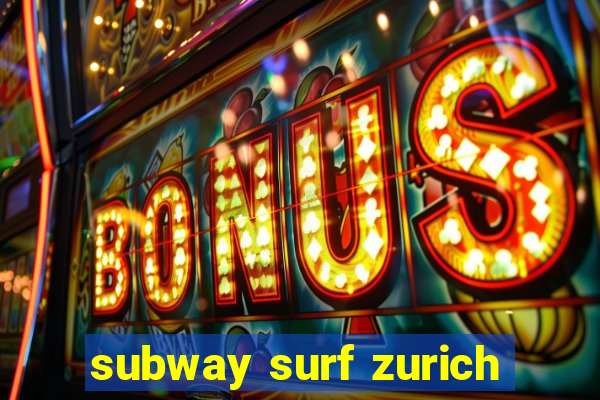 subway surf zurich