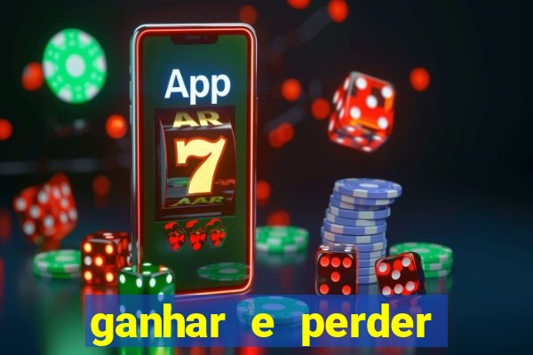 ganhar e perder faz parte do jogo frases