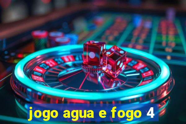 jogo agua e fogo 4