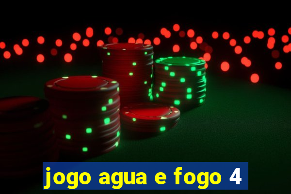 jogo agua e fogo 4