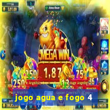 jogo agua e fogo 4