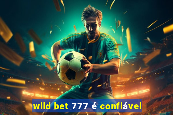 wild bet 777 é confiável