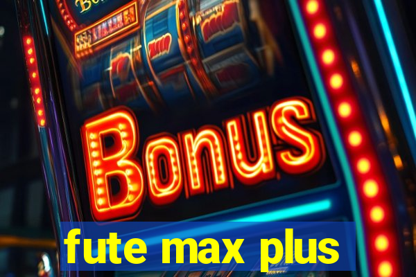 fute max plus