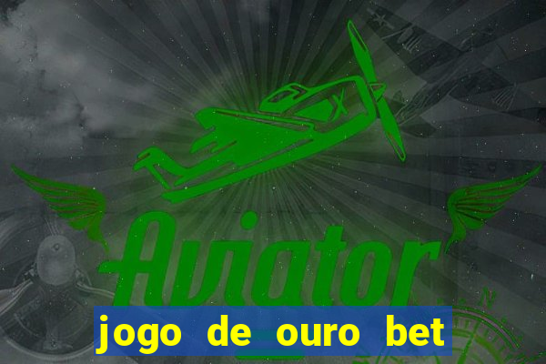 jogo de ouro bet codigo promocional