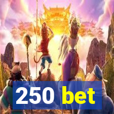 250 bet