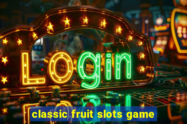 classic fruit slots game