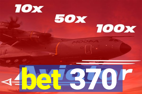 bet 370