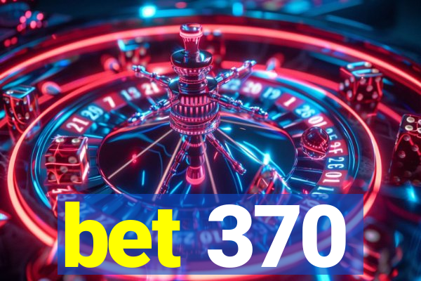 bet 370