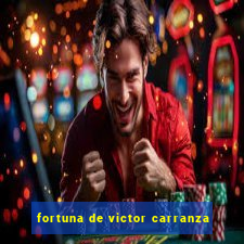 fortuna de victor carranza