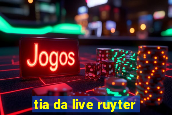 tia da live ruyter