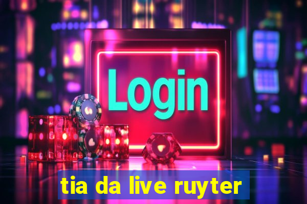 tia da live ruyter