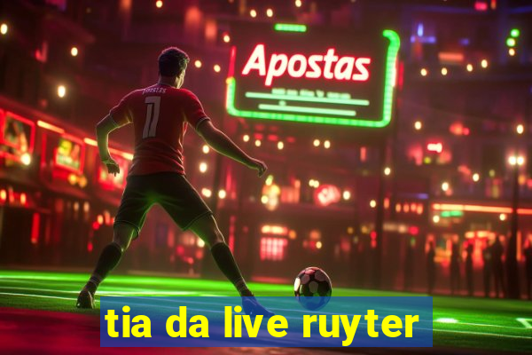 tia da live ruyter