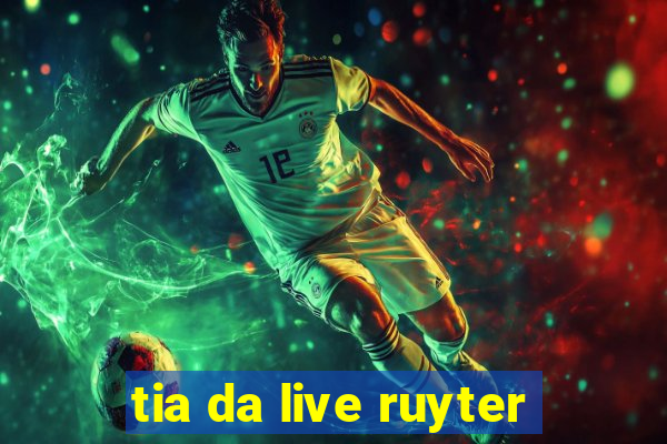 tia da live ruyter