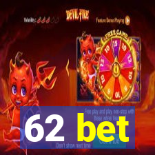 62 bet