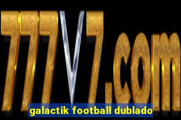 galactik football dublado