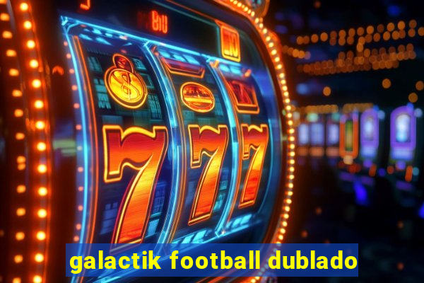 galactik football dublado