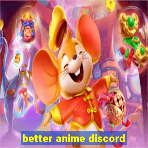 better anime discord