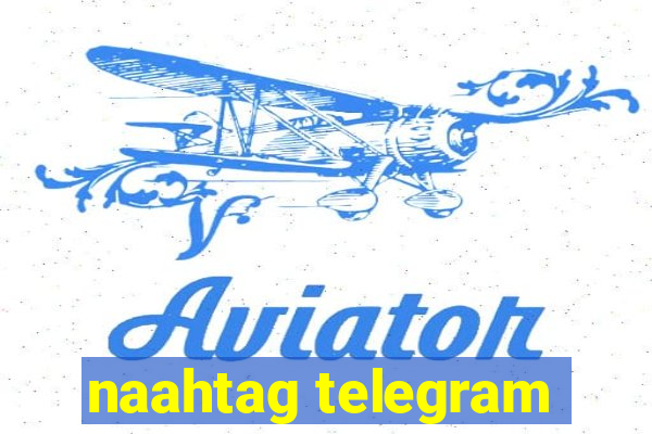 naahtag telegram