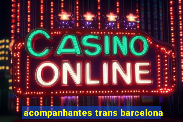 acompanhantes trans barcelona