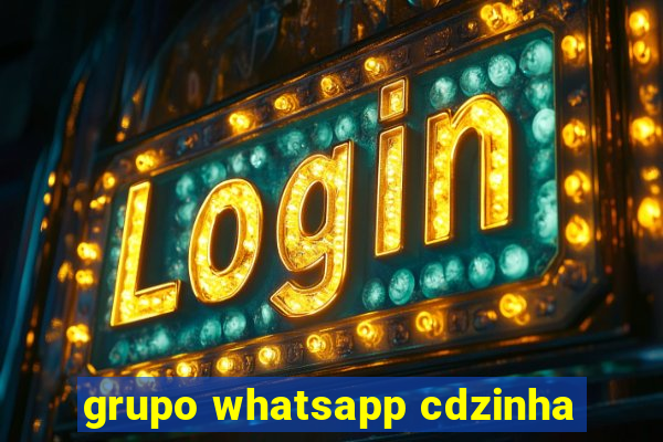 grupo whatsapp cdzinha