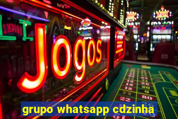 grupo whatsapp cdzinha