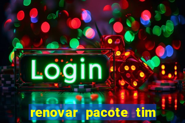 renovar pacote tim beta antes do prazo