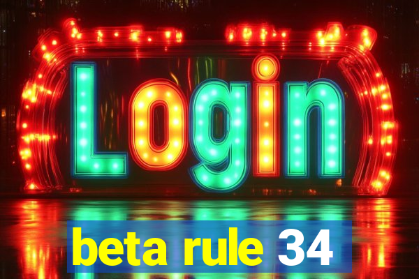 beta rule 34