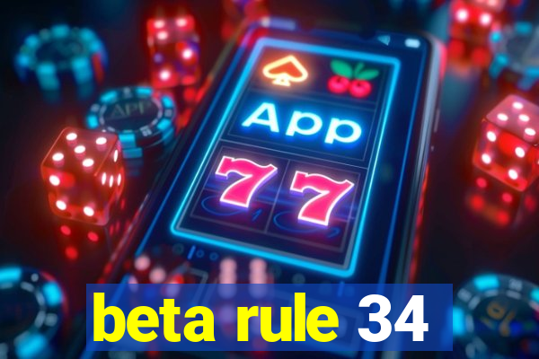 beta rule 34